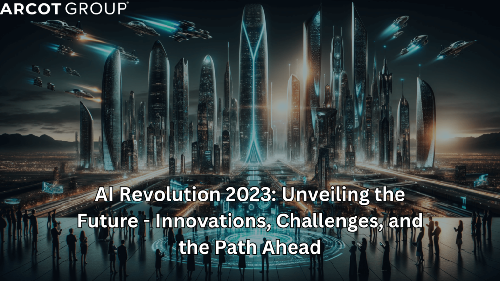 AI Revolution 2023: Unveiling the Future - Innovations, Challenges, and the Path Ahead"