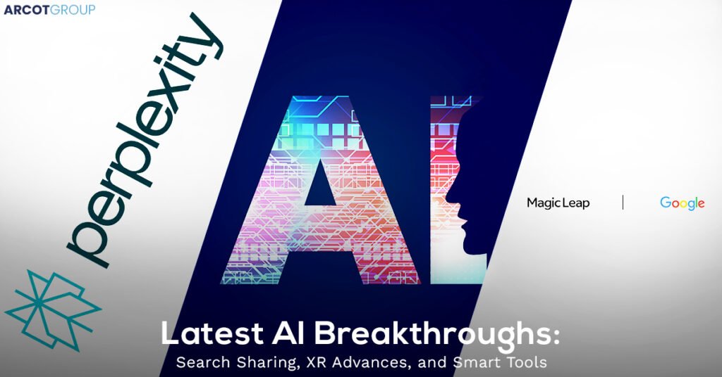 Promotional image titled 'Latest AI Breakthroughs: Search Sharing, XR Advances, and Smart Tools' featuring logos of Arcot Group, Perplexity, Magic Leap, and Google. The image shows a colorful silhouette of a human face and a large 'AI' text with a technological design background.